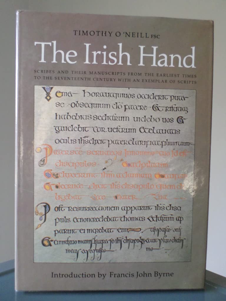 The Irish Hand: Scribes And Their Manuscripts From The Earliest Times To The Seventeenth Century With An Exemplar Of Irish Scrip,Used