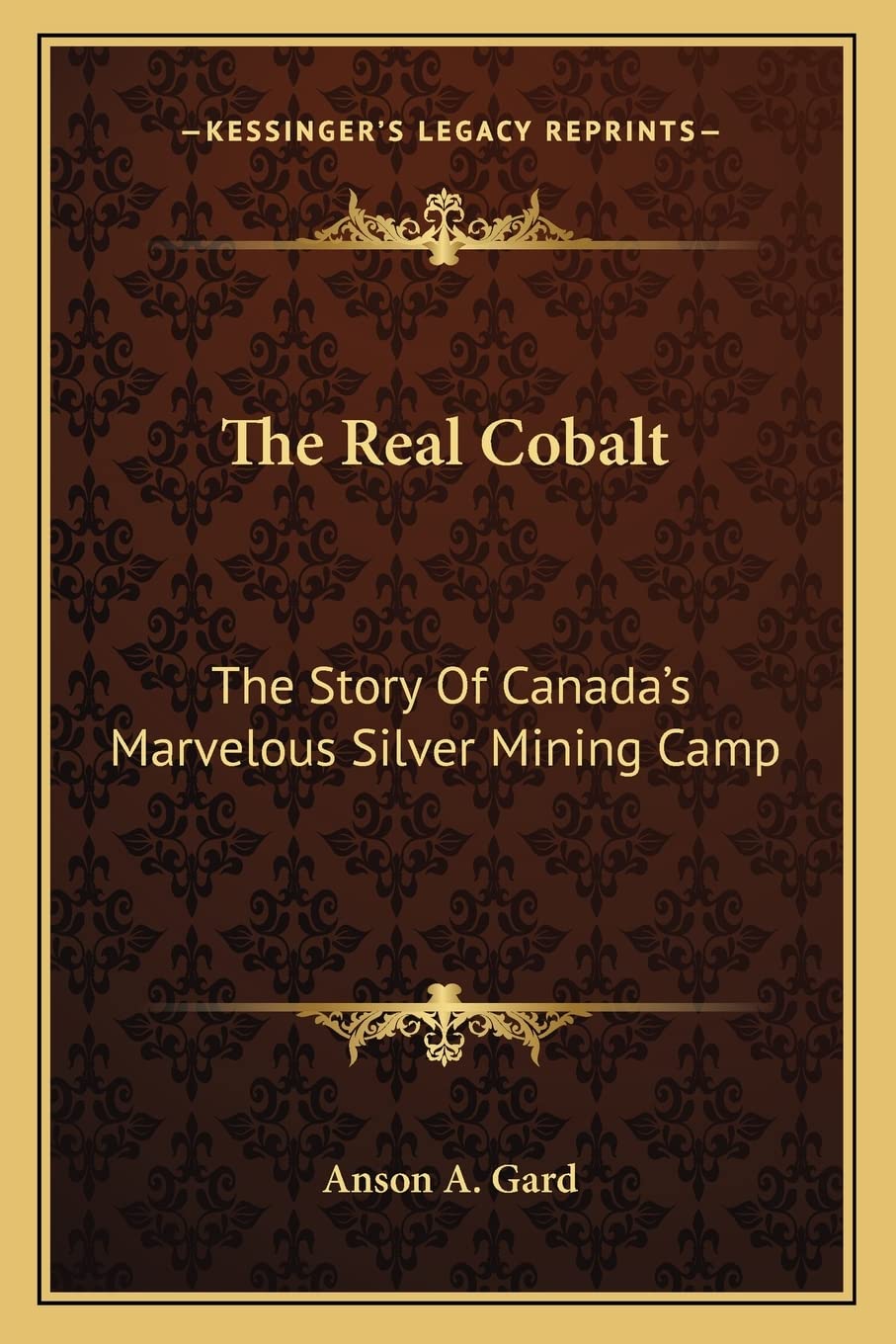 The Real Cobalt: The Story Of Canada's Marvelous Silver Mining Camp,Used