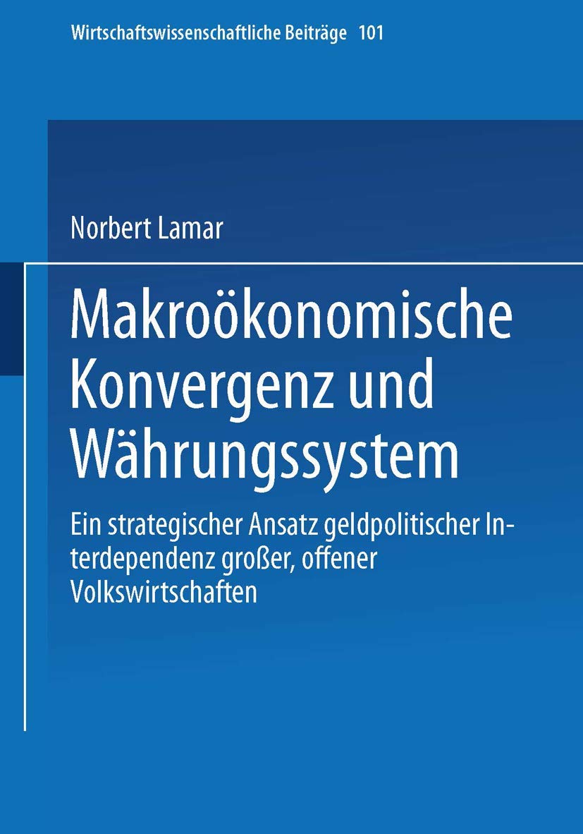 Makrokonomische Konvergenz und Whrungssystem: Ein strategischer Ansatz geldpolitischer Interdependenz groer, offener Volkswirtsc,Used