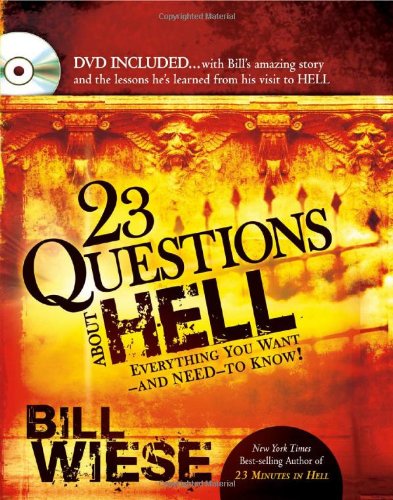 23 Questions About Hell: DVD included...with Bill's amazing story and the lessons he learned from his visit to hell.,New