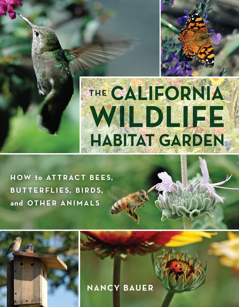 The California Wildlife Habitat Garden: How To Attract Bees, Butterflies, Birds, And Other Animals