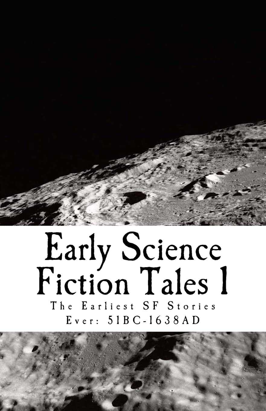 Early Science Fiction Tales 1: The Earliest Sf Stories Ever: 51Bc 1638Ad,Used