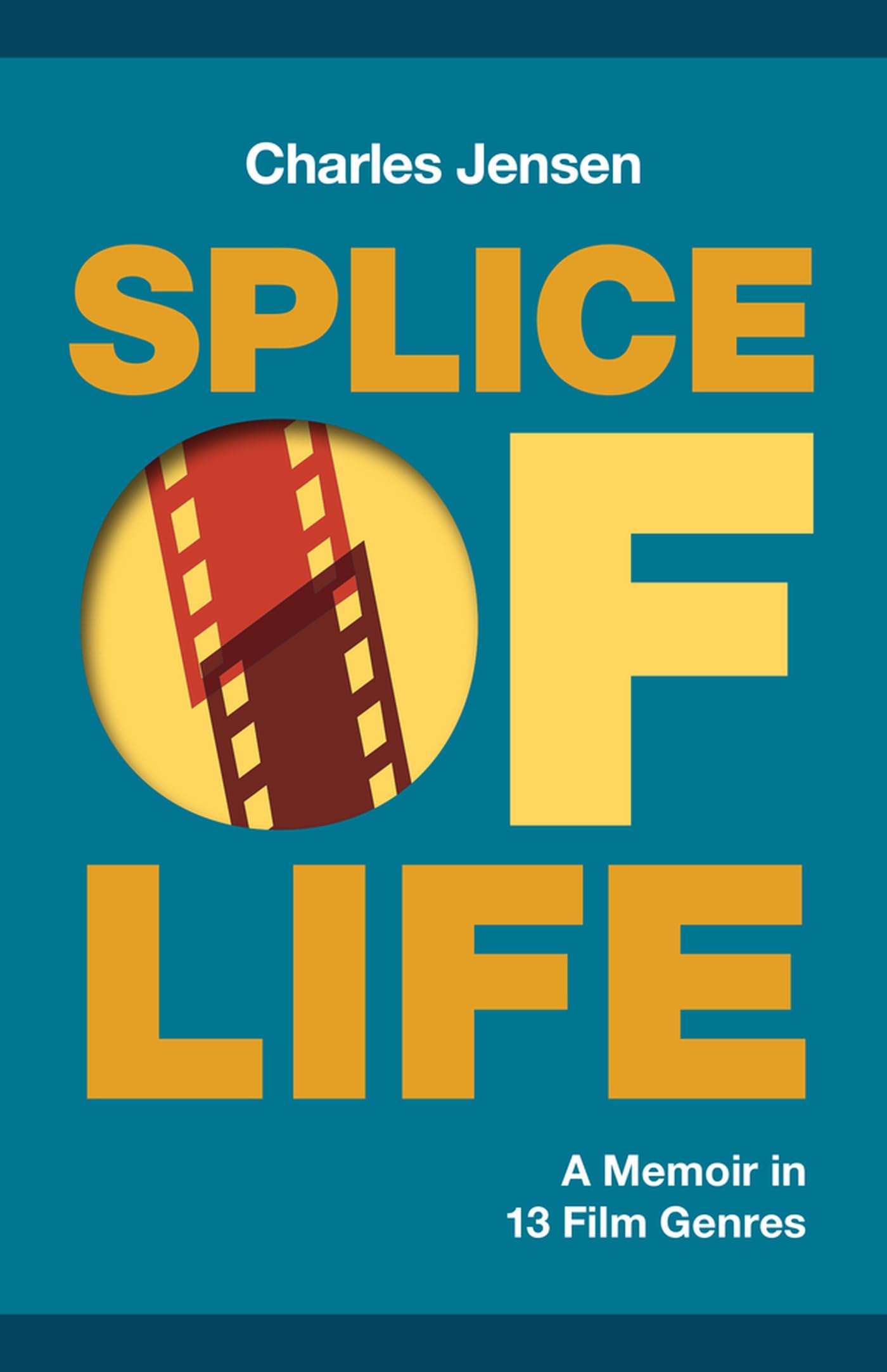 Splice of Life: A Memoir in 13 Film Genres,New