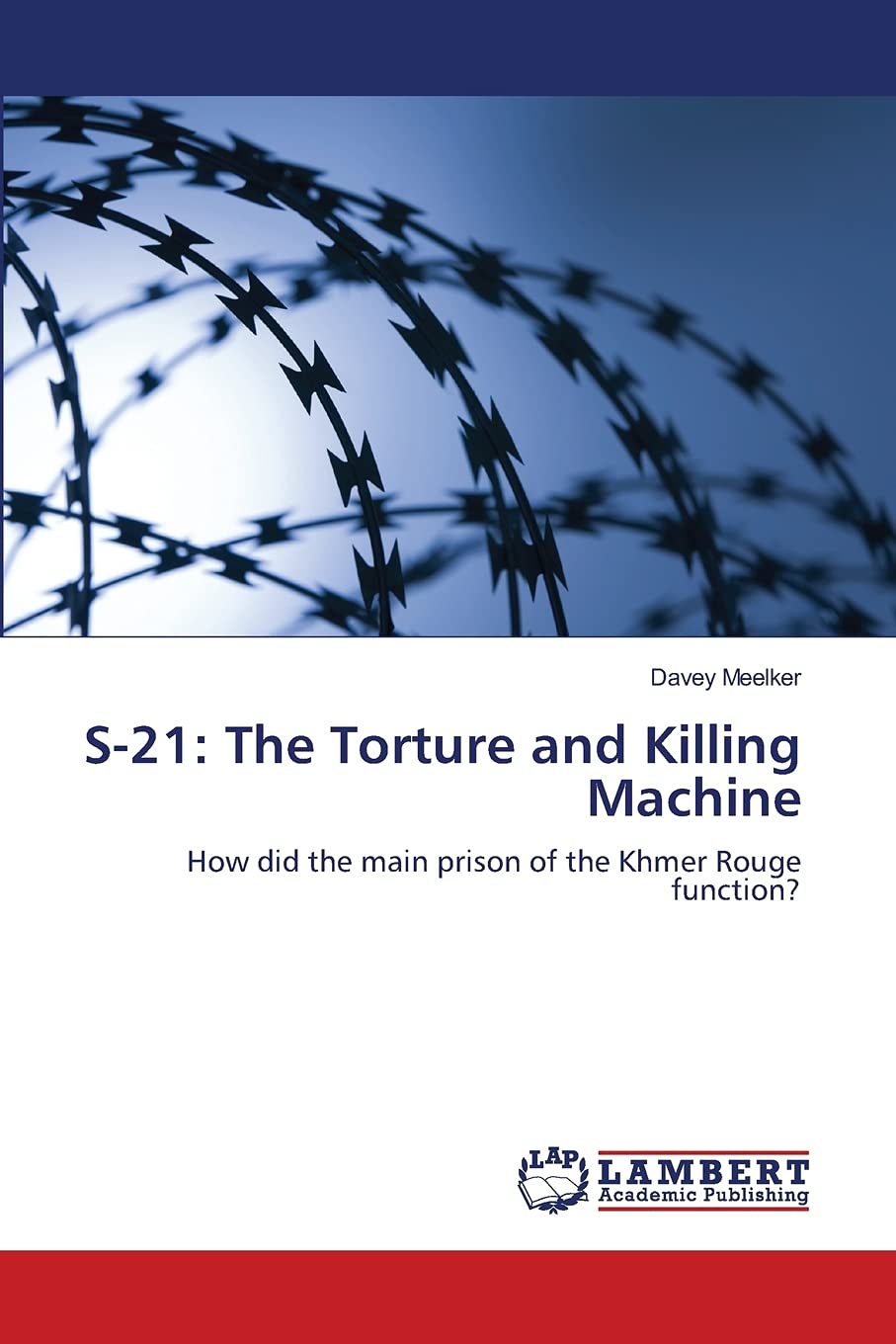 S21: The Torture and Killing Machine: How did the main prison of the Khmer Rouge function?,New