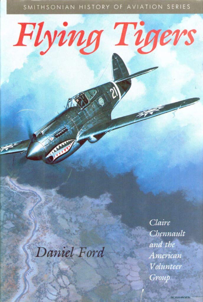 Flying Tigers: Claire Chennault and the American Volunteer Group (SMITHSONIAN HISTORY OF AVIATION AND SPACEFLIGHT SERIES),New