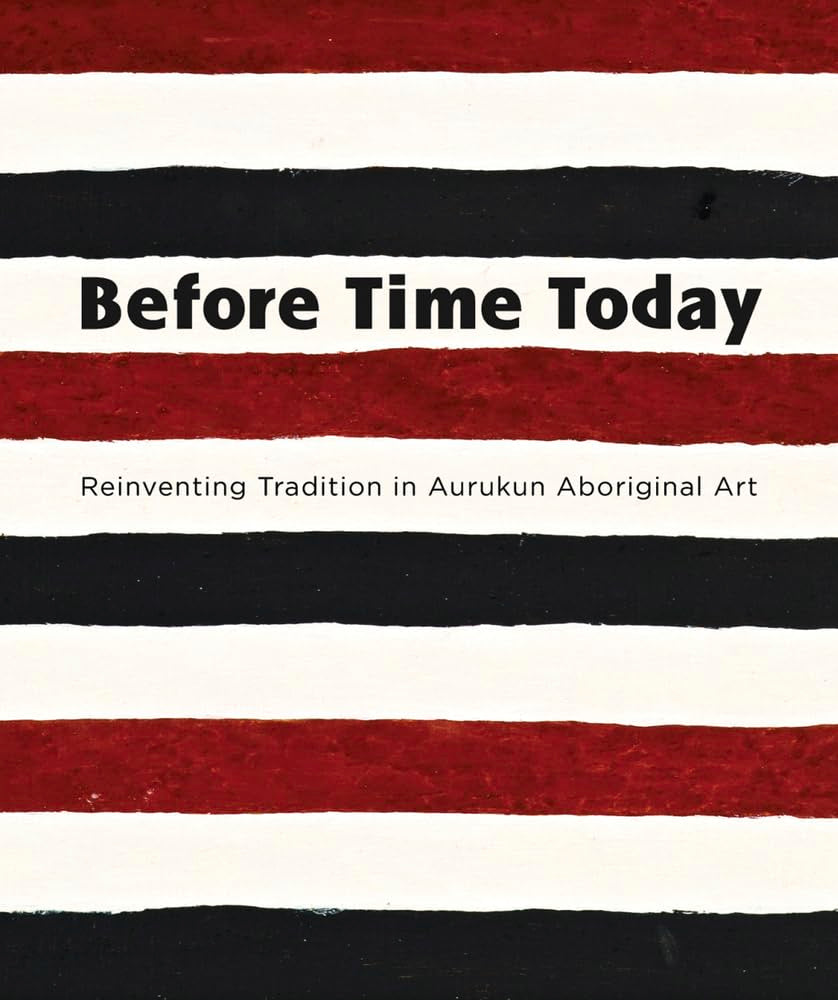 Before Time Today: Reinventing tradition in Aurukun Aboriginal Art,Used