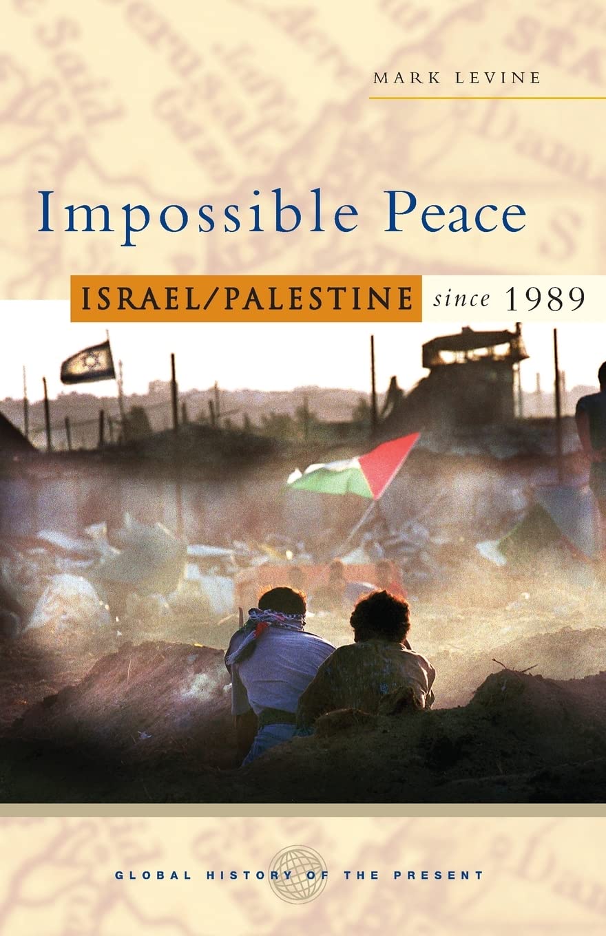 Impossible Peace: Israel/Palestine since 1989 (Global History of the Present),New