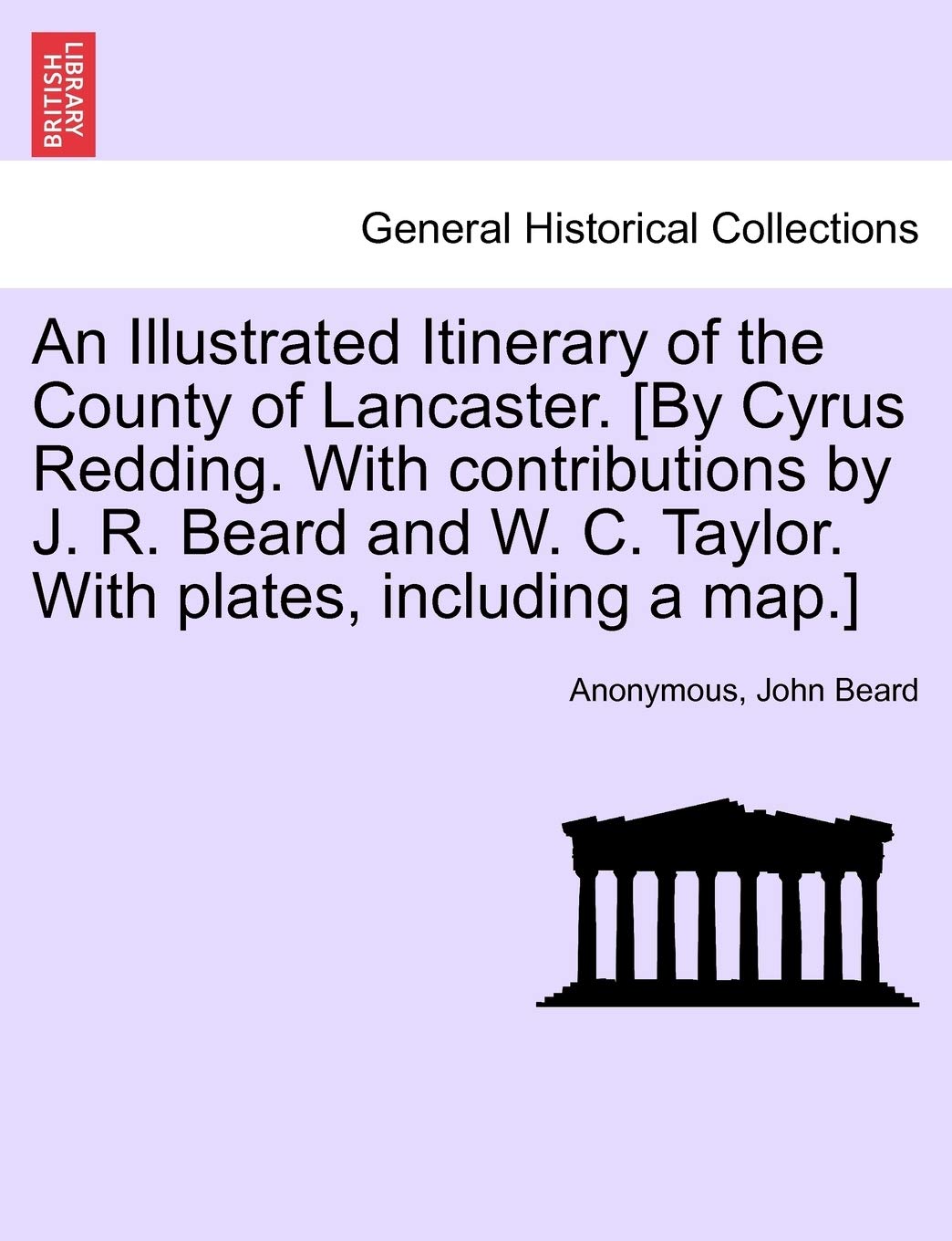 An Illustrated Itinerary of the County of Lancaster. [By Cyrus Redding. with Contributions by J. R. Beard and W. C. Taylor. with,New