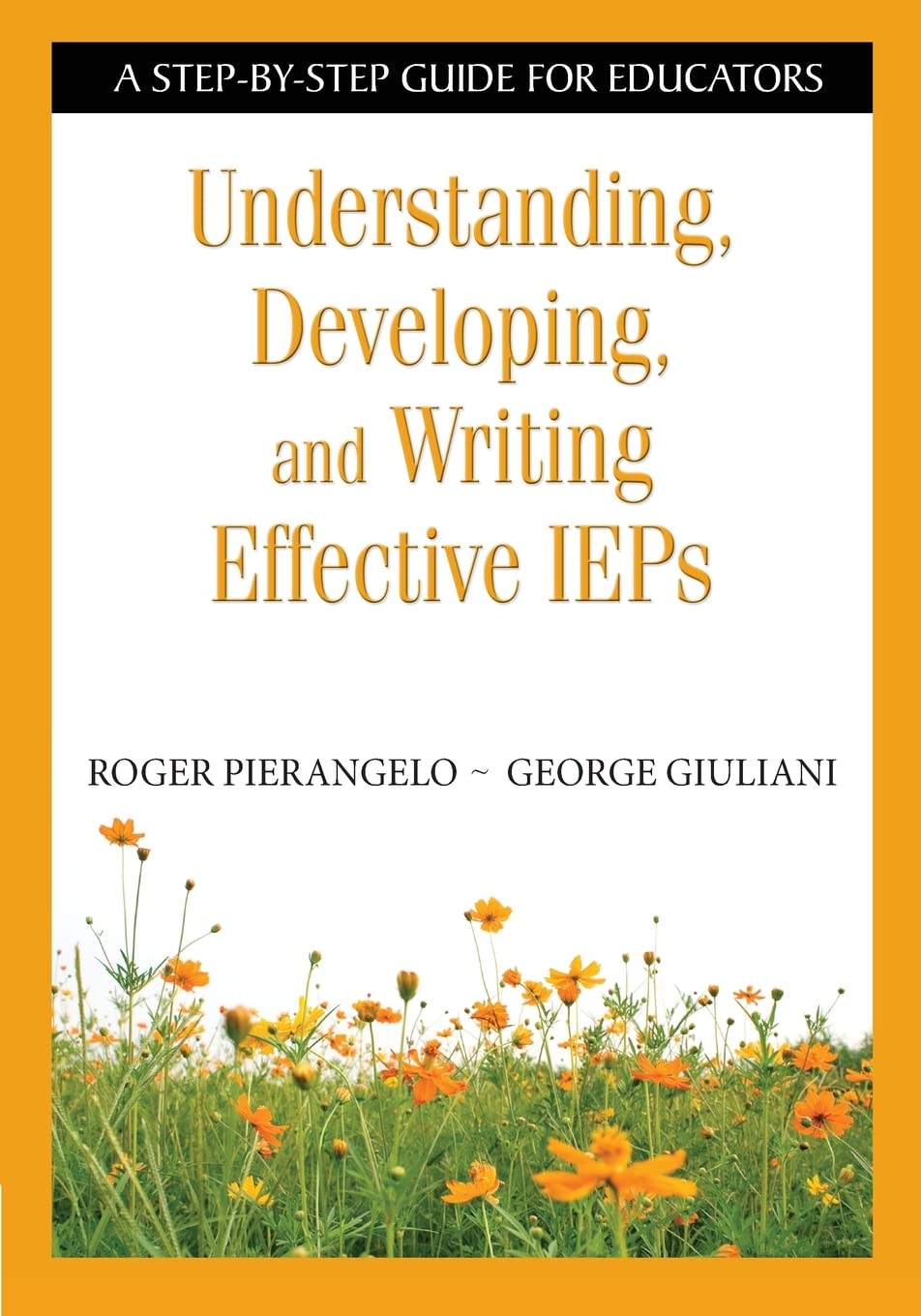 Understanding, Developing, and Writing Effective IEPs: A StepbyStep Guide for Educators,New