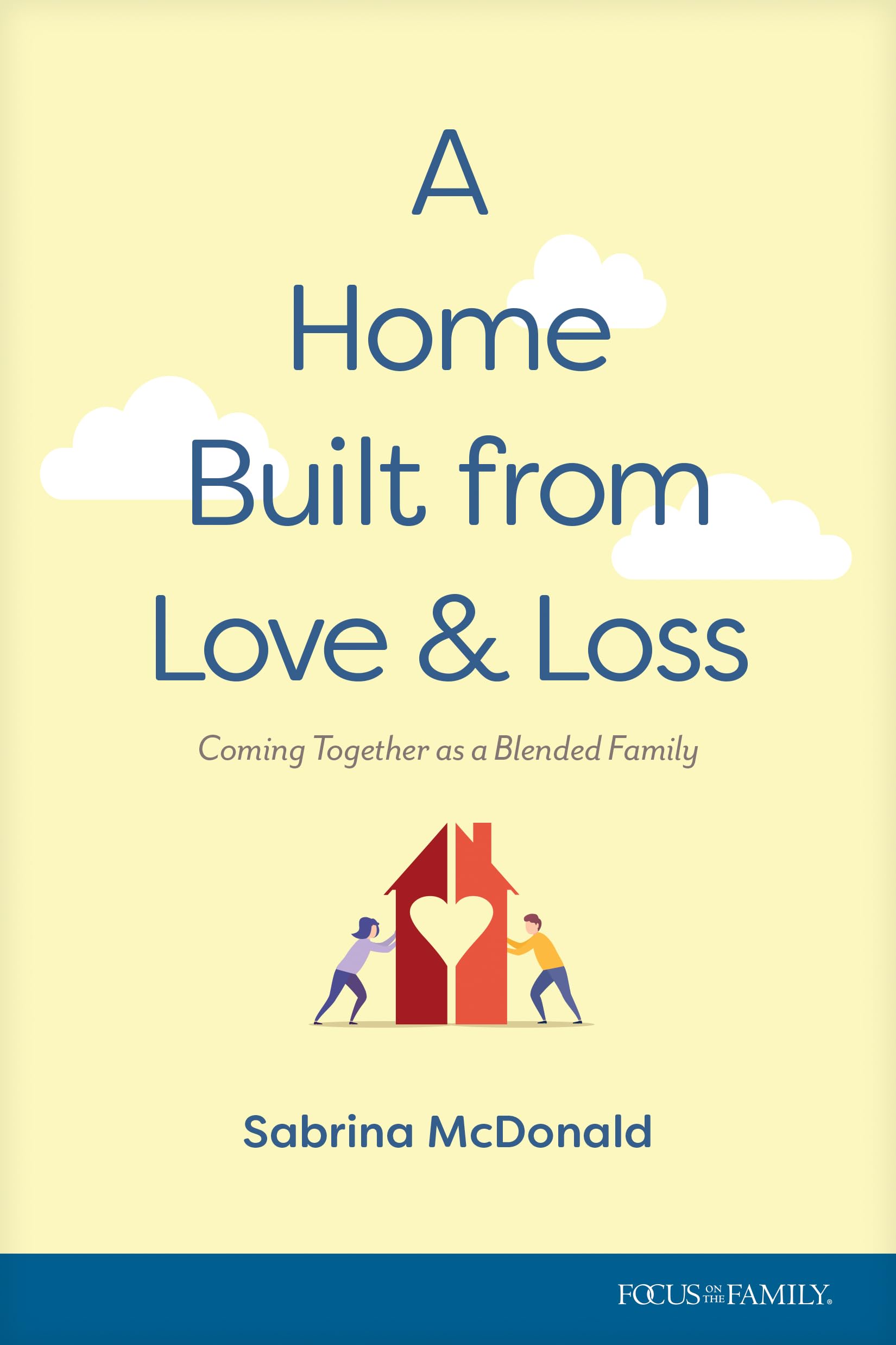 A Home Built from Love and Loss: Coming Together as a Blended Family,New
