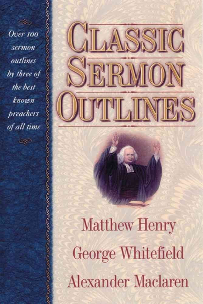 Classic Sermon Outlines: Over 100 Sermon Outlines by 3 of the Best Known Preachers of All Time,Used