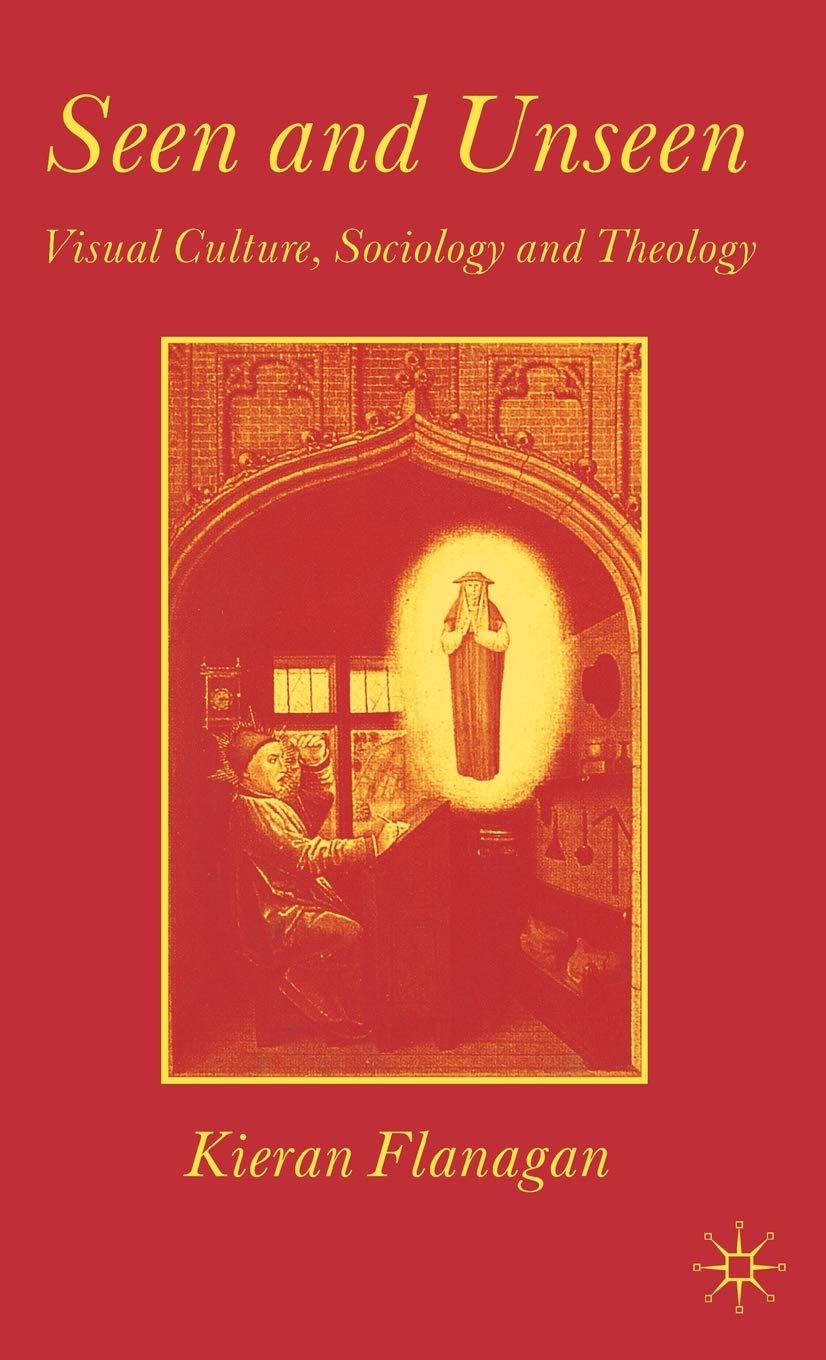 Seen and Unseen: Visual Culture, Sociology and Theology,Used