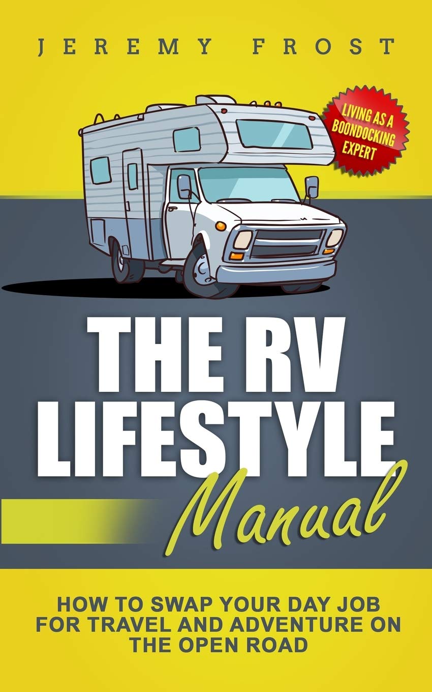 The RV Lifestyle Manual: Living as a Boondocking Expert How to Swap Your Day Job for Travel and Adventure on the Open Road,Used