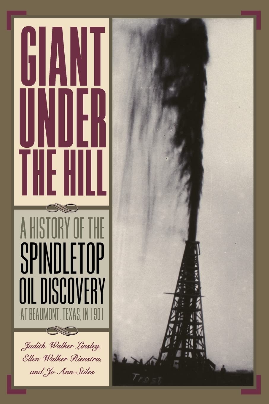 Giant Under The Hill: A History Of The Spindletop Oil Discovery At Beaumont, Texas, In 1901