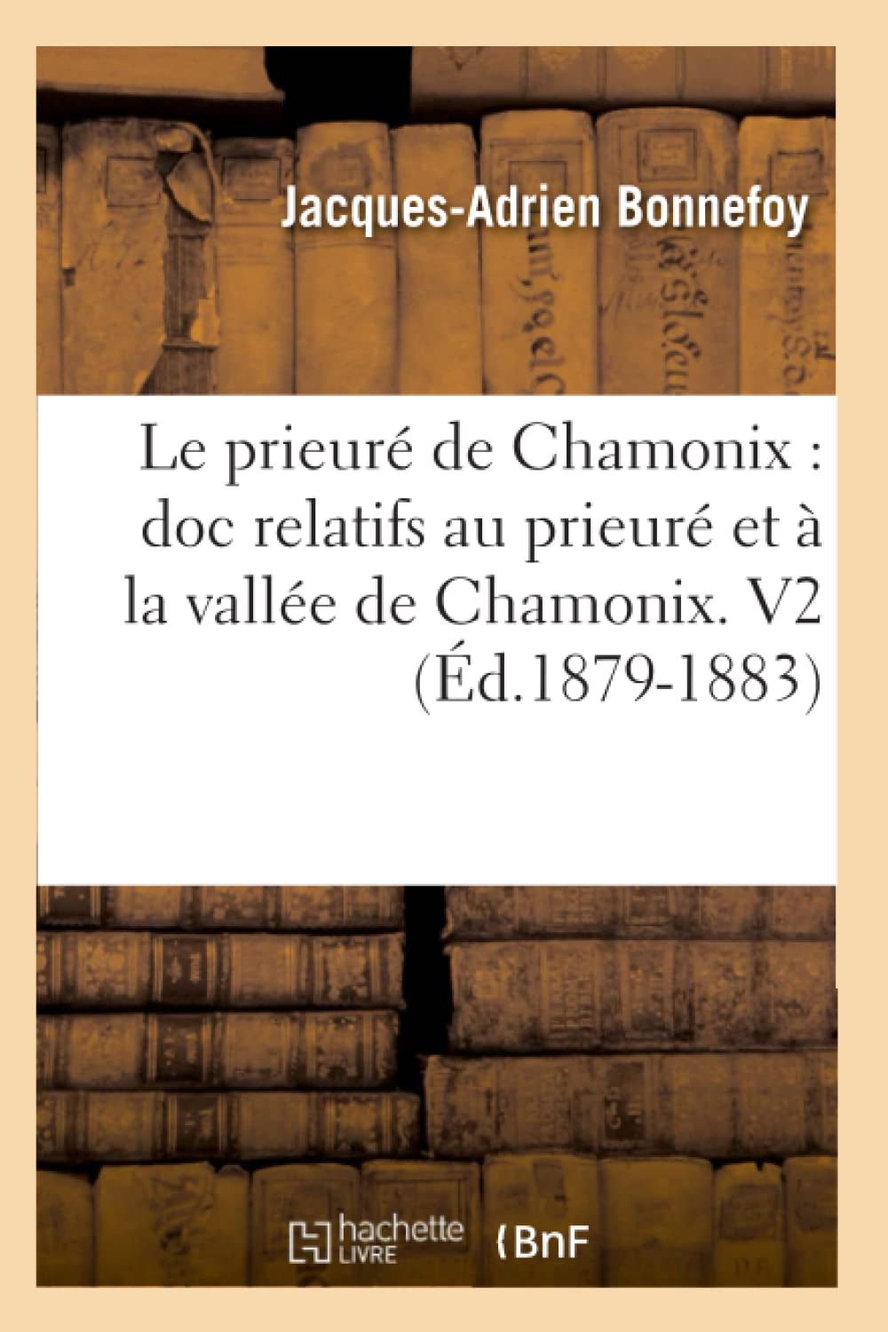 Le Prieur De Chamonix: Doc Relatifs Au Prieur Et La Valle De Chamonix. V2 (D.18791883) (Litterature) (French Edition),New