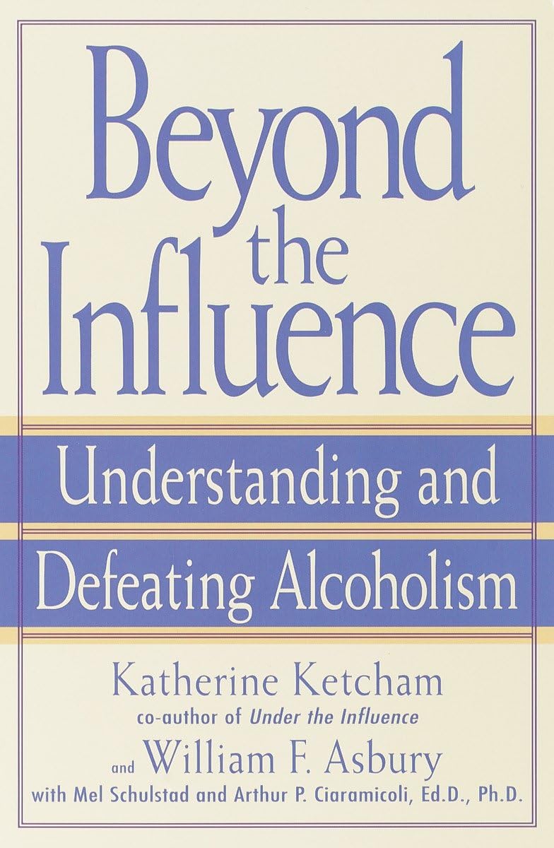 Beyond The Influence: Understanding And Defeating Alcoholism,New