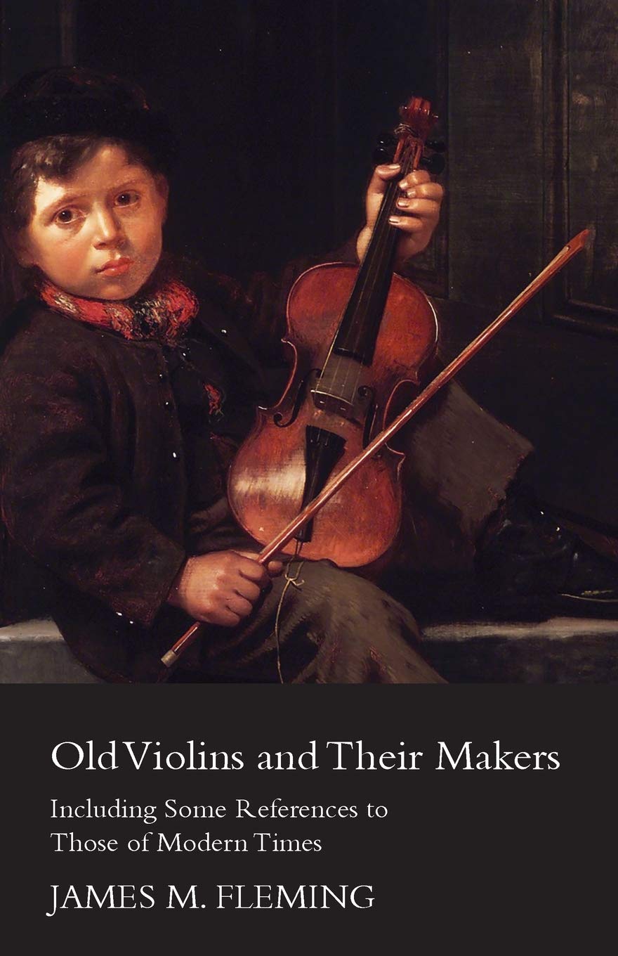 Old Violins And Their Makers: Including Some References To Those Of Modern Times,Used
