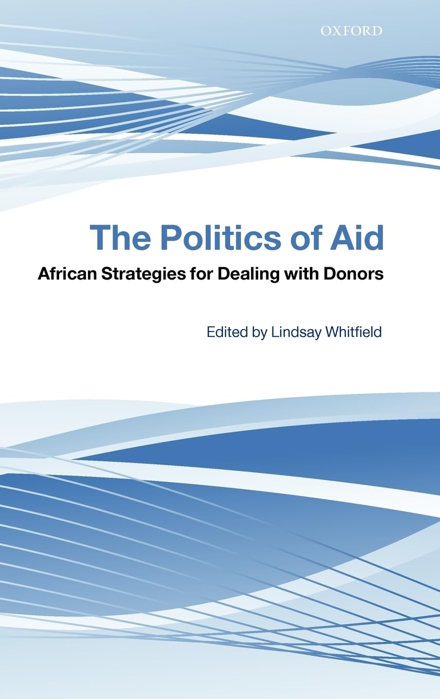 The Politics Of Aid: African Strategies For Dealing With Donors