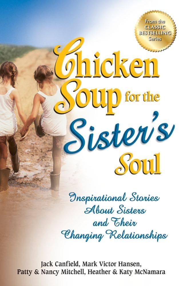 Chicken Soup For The Sister'S Soul: Inspirational Stories About Sisters And Their Changing Relationships (Chicken Soup For The S,Used