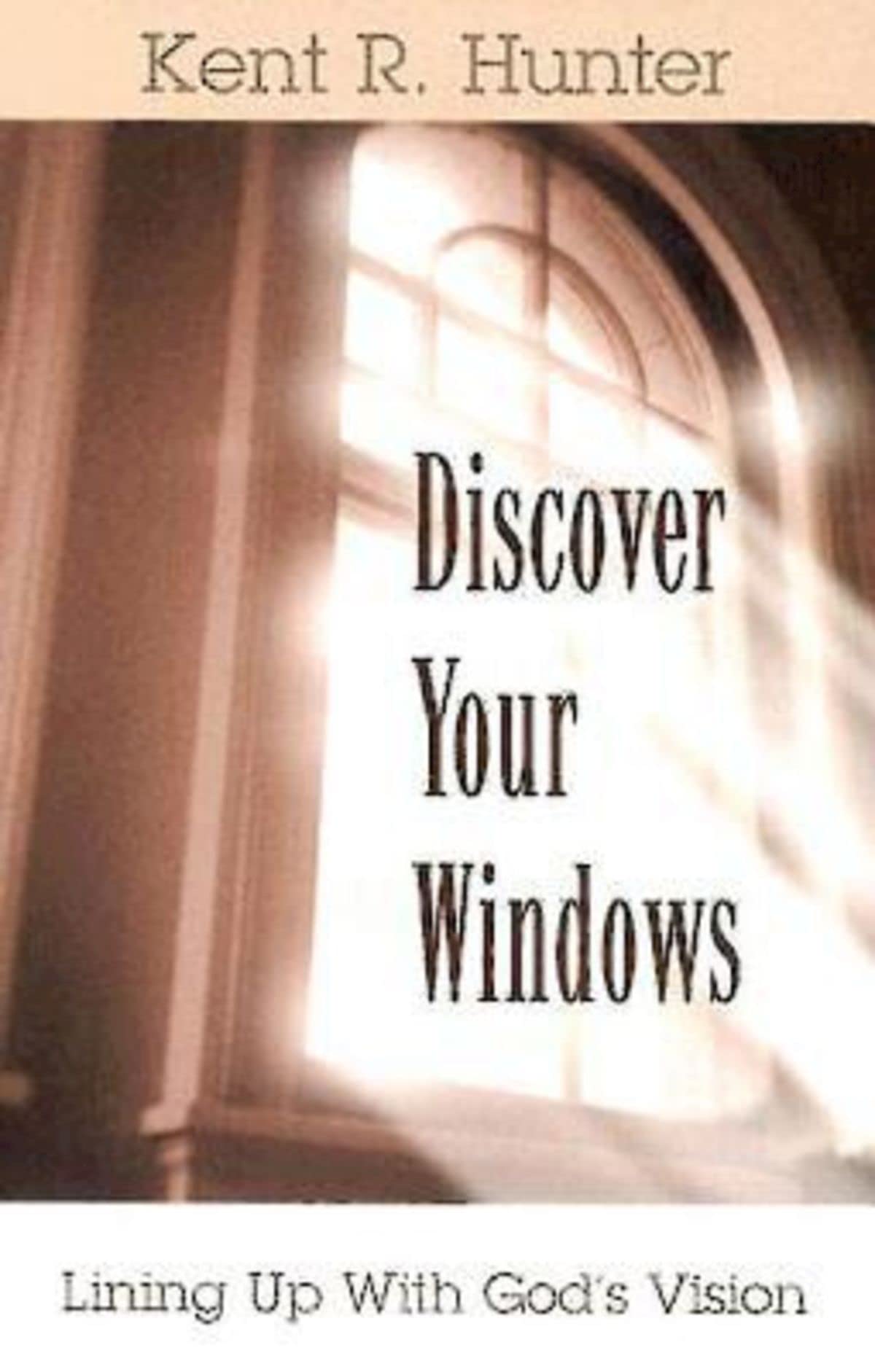 Discover Your Windows: Lining Up With God'S Vision,New