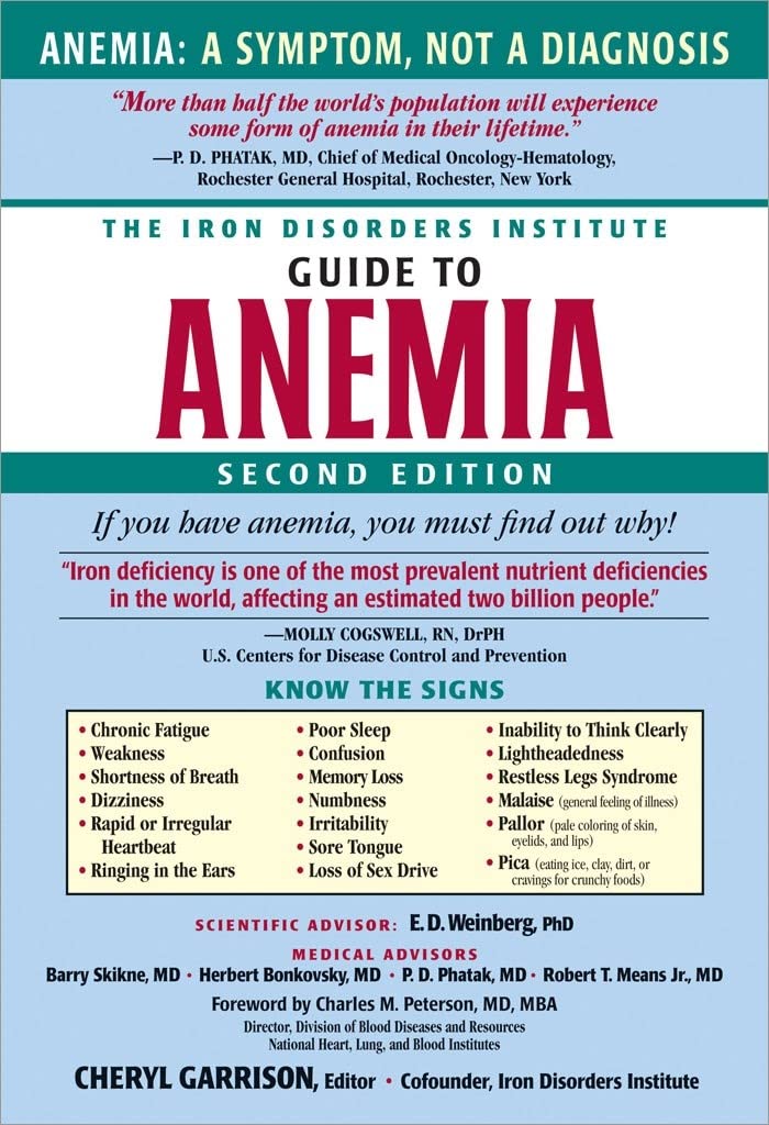 The Iron Disorders Institute Guide To Anemia: Understanding The Causes, Symptoms, And Healing Of Iron Deficiency And Other Anemi