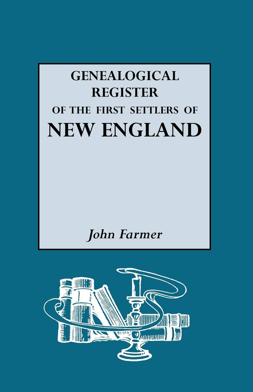 A Genealogical Register of the First Settlers of New England, 16201675 With,New
