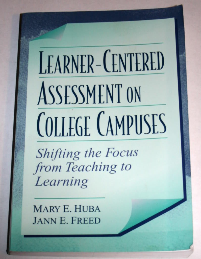 LearnerCentered Assessment on College Campuses: Shifting the Focus from Teaching to Learning,New