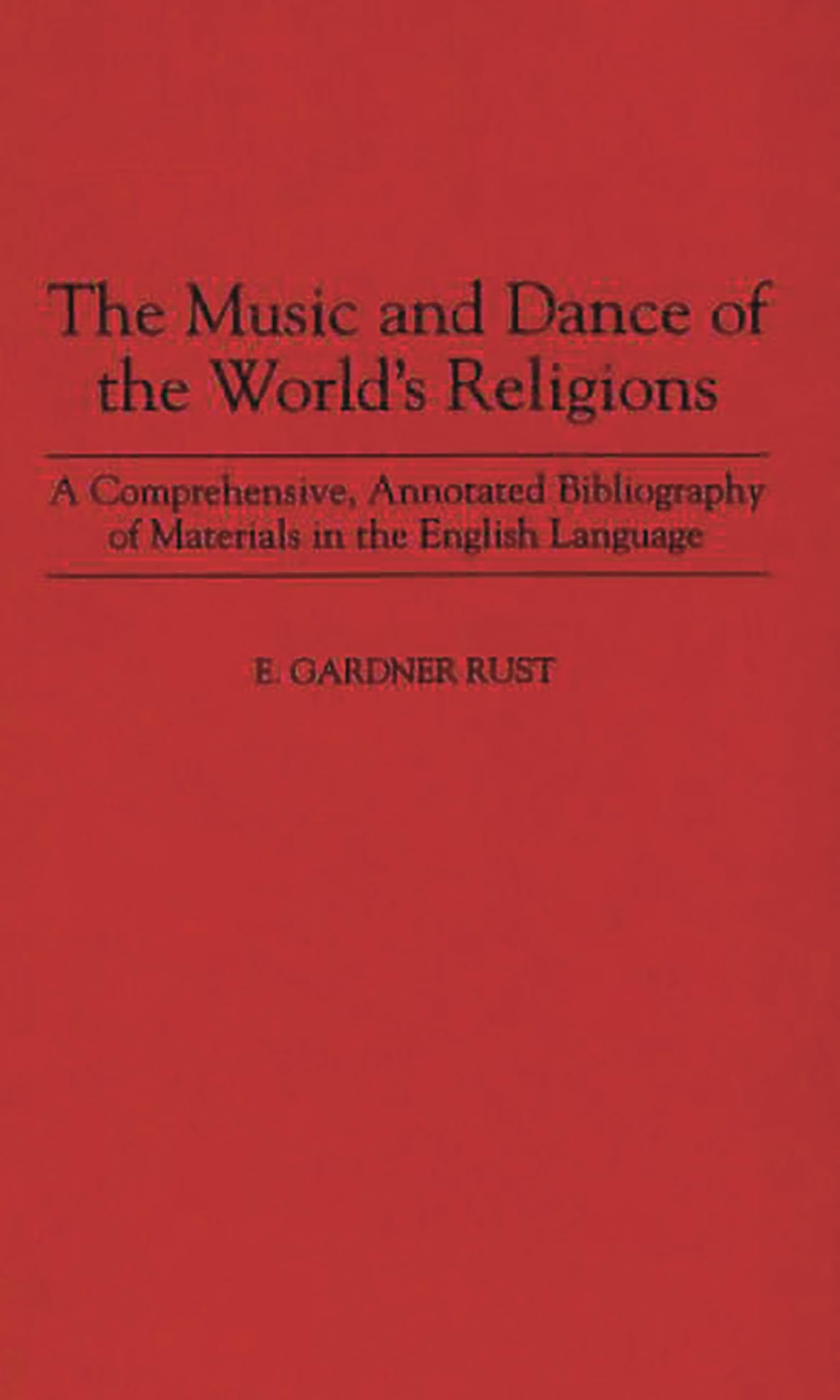 The Music and Dance of the World's Religions: A Comprehensive, Annotated Bibliography of Materials in the English Language (Musi,Used