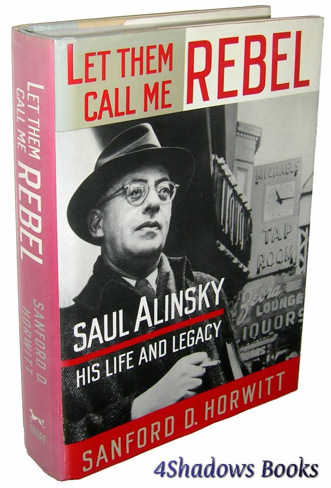 Let Them Call Me Rebel: Saul Alinsky, His Life and Legacy,New