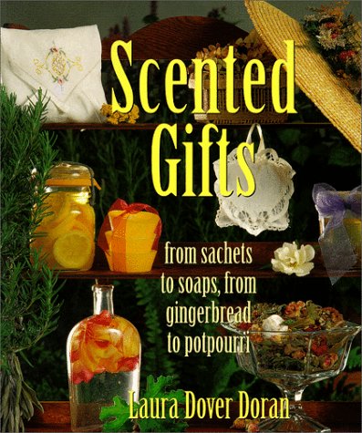 Scented Gifts: From Sachets to Soap, from Gingerbread to Potpourri,Used