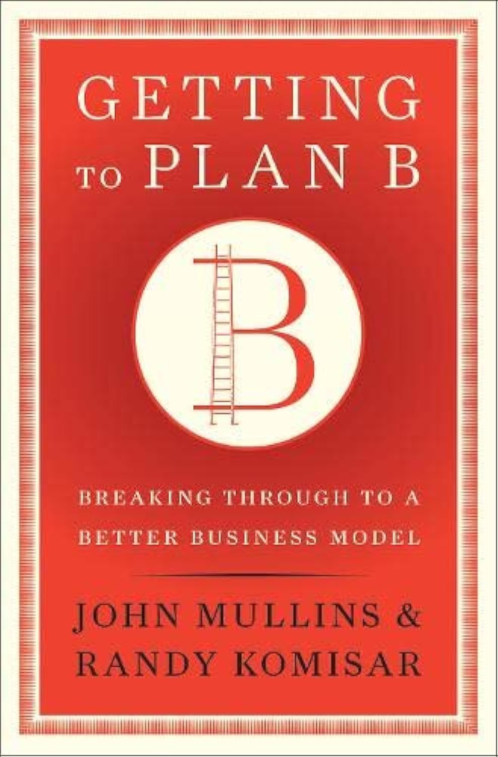 Getting to Plan B: Breaking Through to a Better Business Model,Used