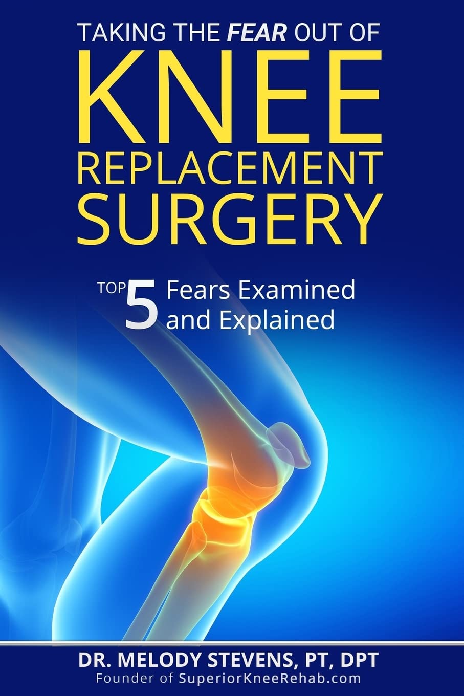 Taking the FEAR Out of Knee Replacement Surgery: Top 5 Fears Examined and Explained,Used