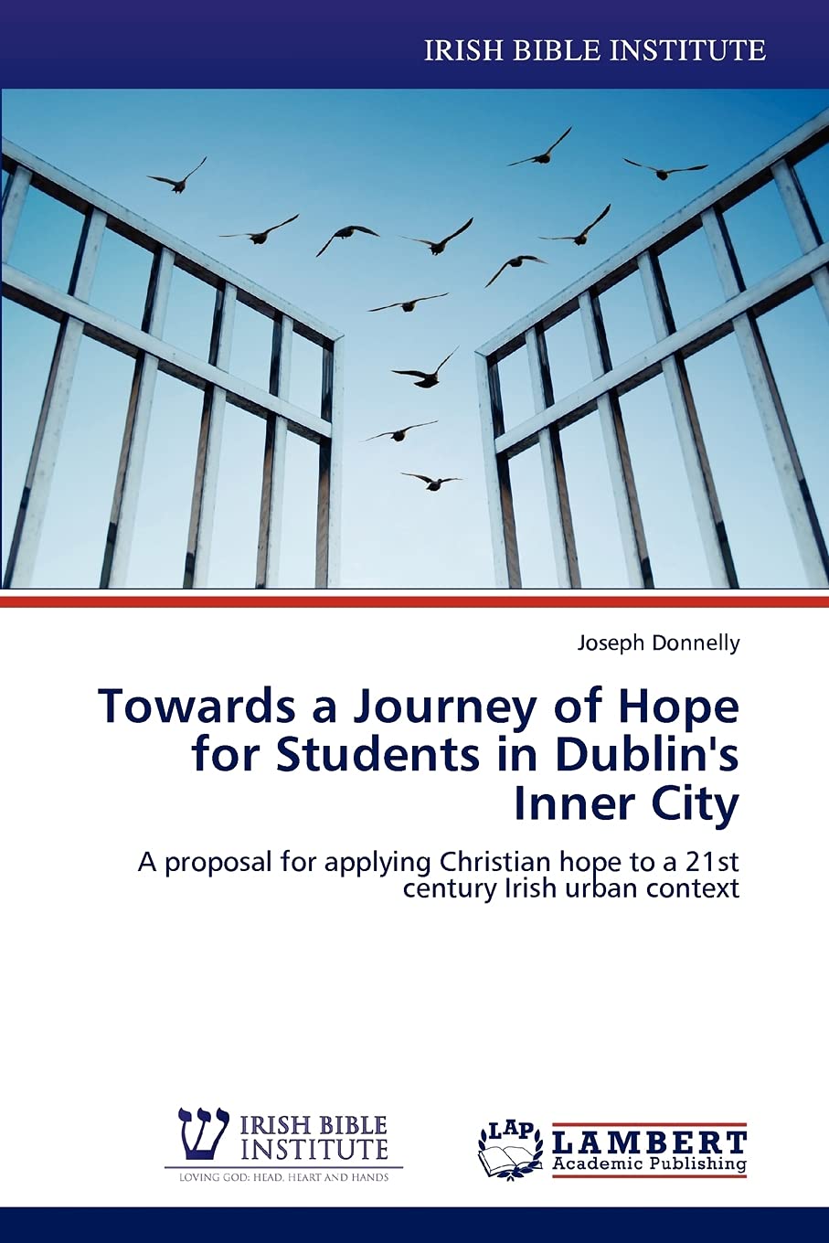 Towards a Journey of Hope for Students in Dublin's Inner City: A proposal for applying Christian hope to a 21st century Irish ur,Used