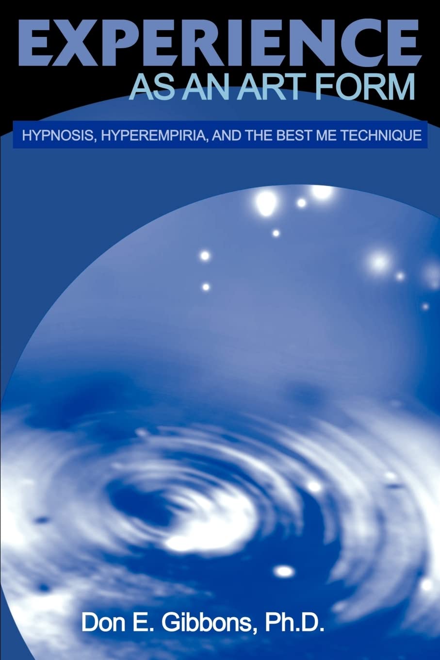 Experience as an Art Form: Hypnosis, Hyperempiria, and the Best Me Technique,Used