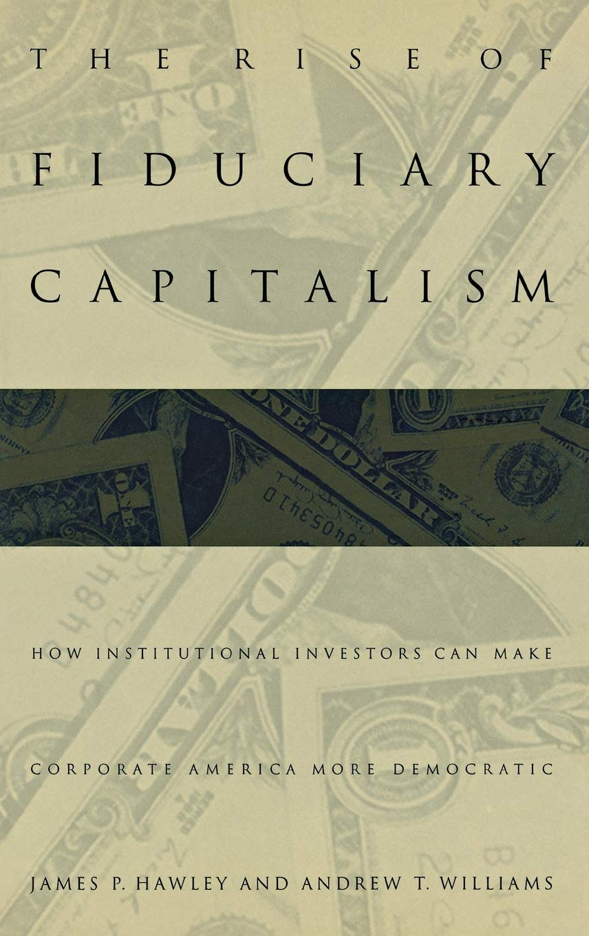 The Rise Of Fiduciary Capitalism: How Institutional Investors Can Make Corporate America More Democratic