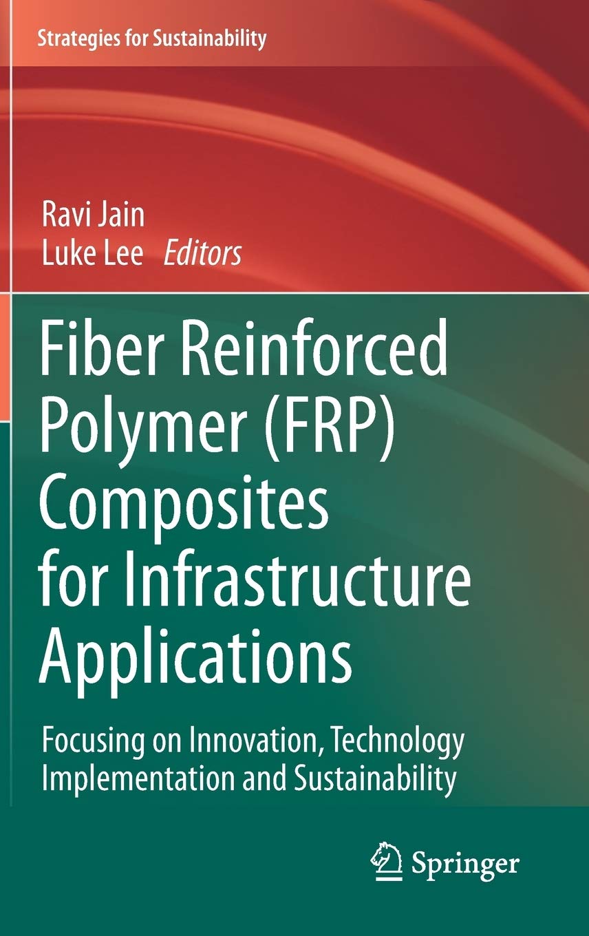 Fiber Reinforced Polymer (FRP) Composites for Infrastructure Applications: Focusing on Innovation, Technology Implementation and,Used