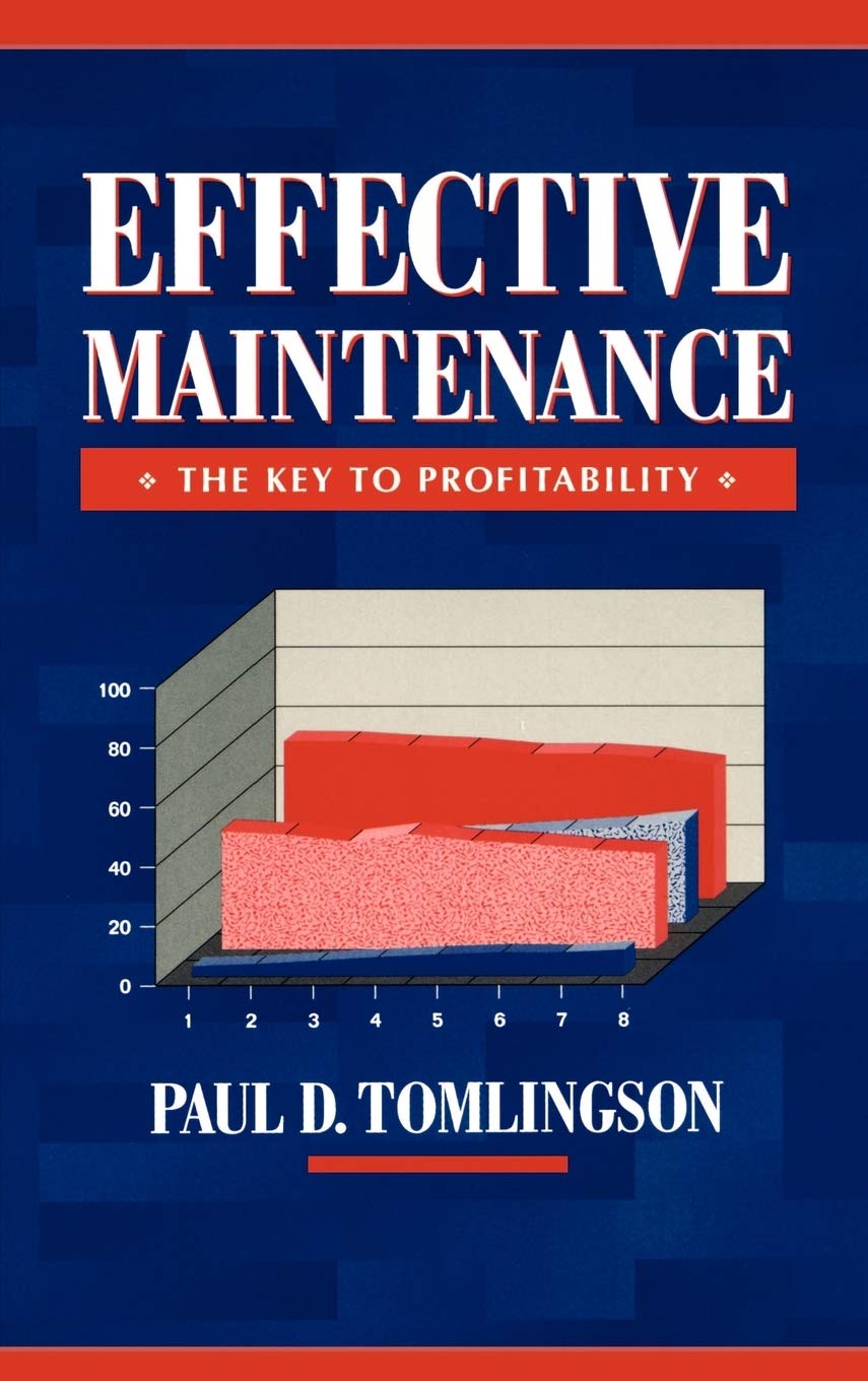 Effective Maintenance: The Key to Profitability: A Manager's Guide to Effective Industrial Maintenance Management,Used