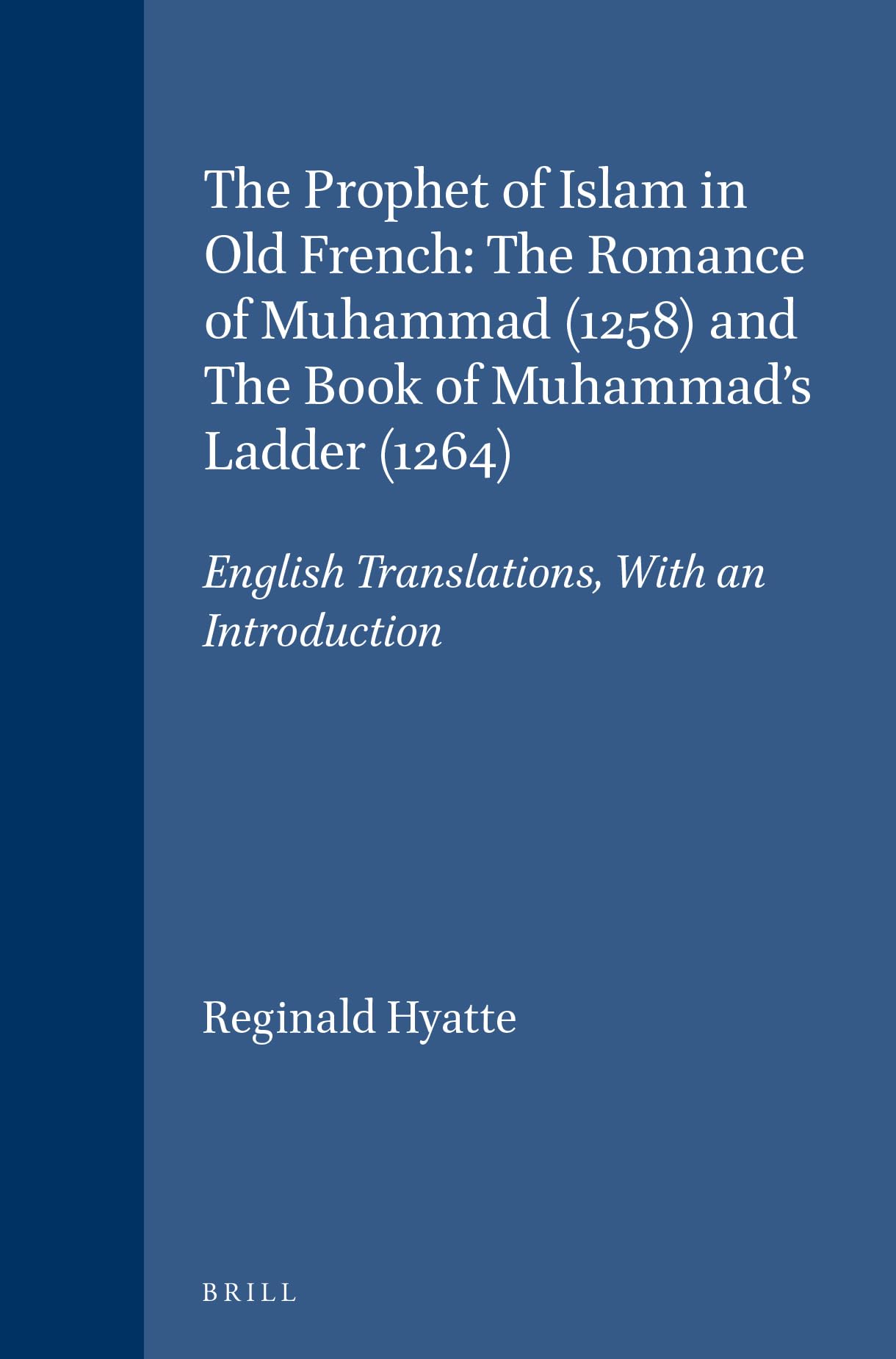 The Prophet Of Islam In Old French  The Romance Of Muhammad And The Book Of Muhammad'S Ladder: The Romance Of Muhammad (1258) A