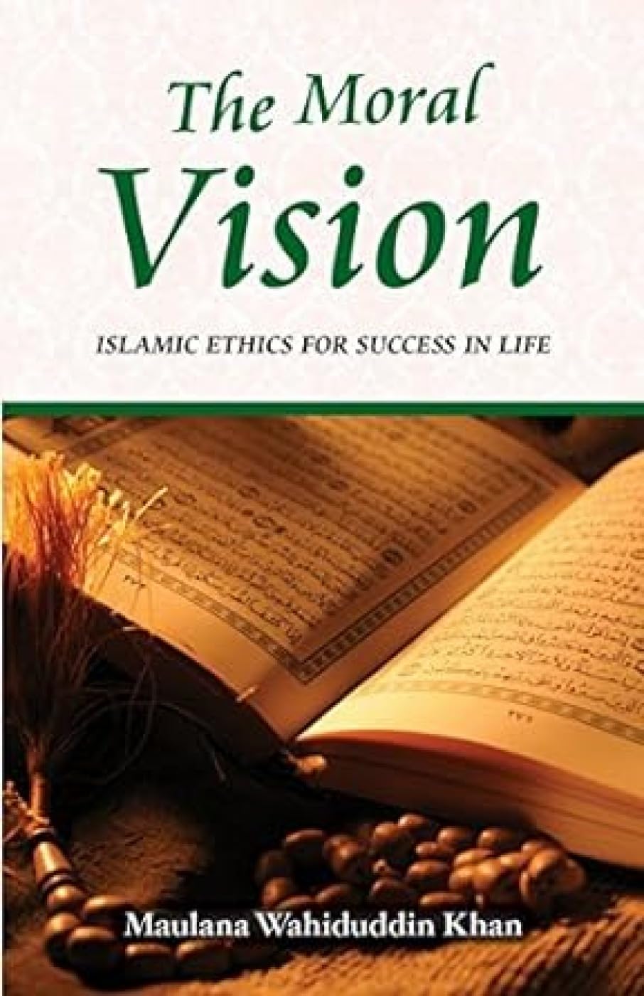 The Moral Vision: Islamic Ethics For Success In Life,Used