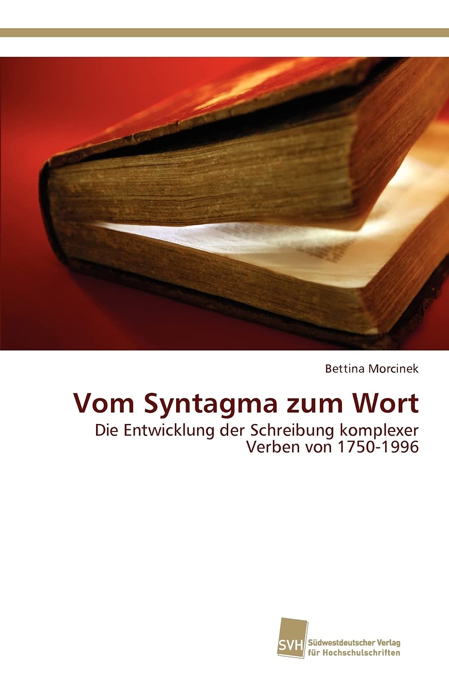 Vom Syntagma zum Wort: Die Entwicklung der Schreibung komplexer Verben von 17501996 (German Edition),Used