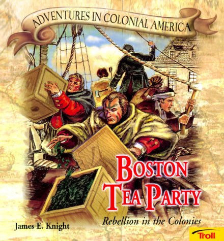 Boston Tea Party: Rebellion In The Colonies (Adventures In Colonial America),Used