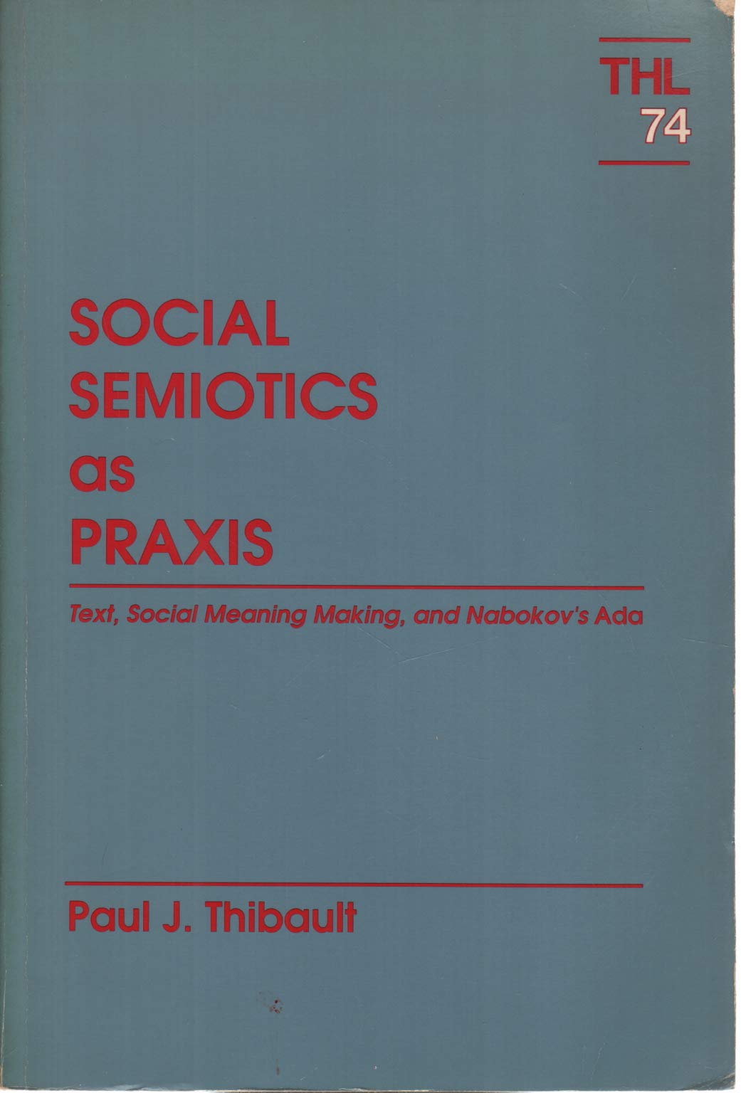 Social Semiotics As Praxis: Text, Social Meaning Making, and Nabokovs Ada (Volume 74) (Theory and History of Literature),Used