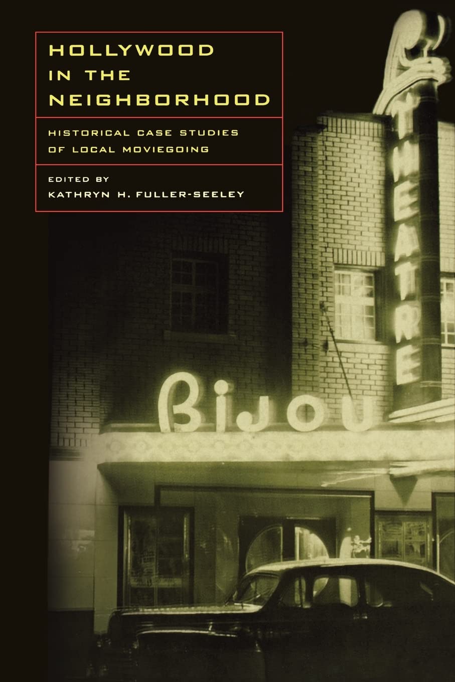 Hollywood in the Neighborhood: Historical Case Studies of Local Moviegoing,Used