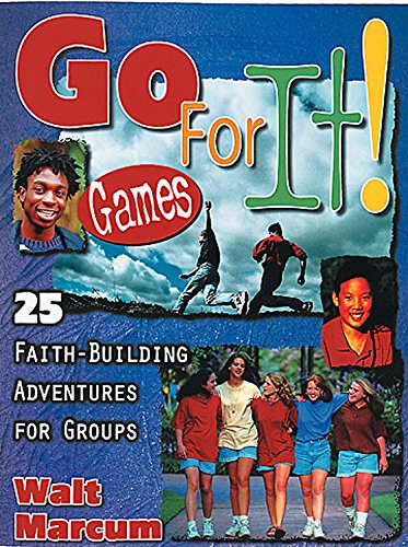 Go for It Games!: 25 FaithBuilding Adventures for Youth Groups,New