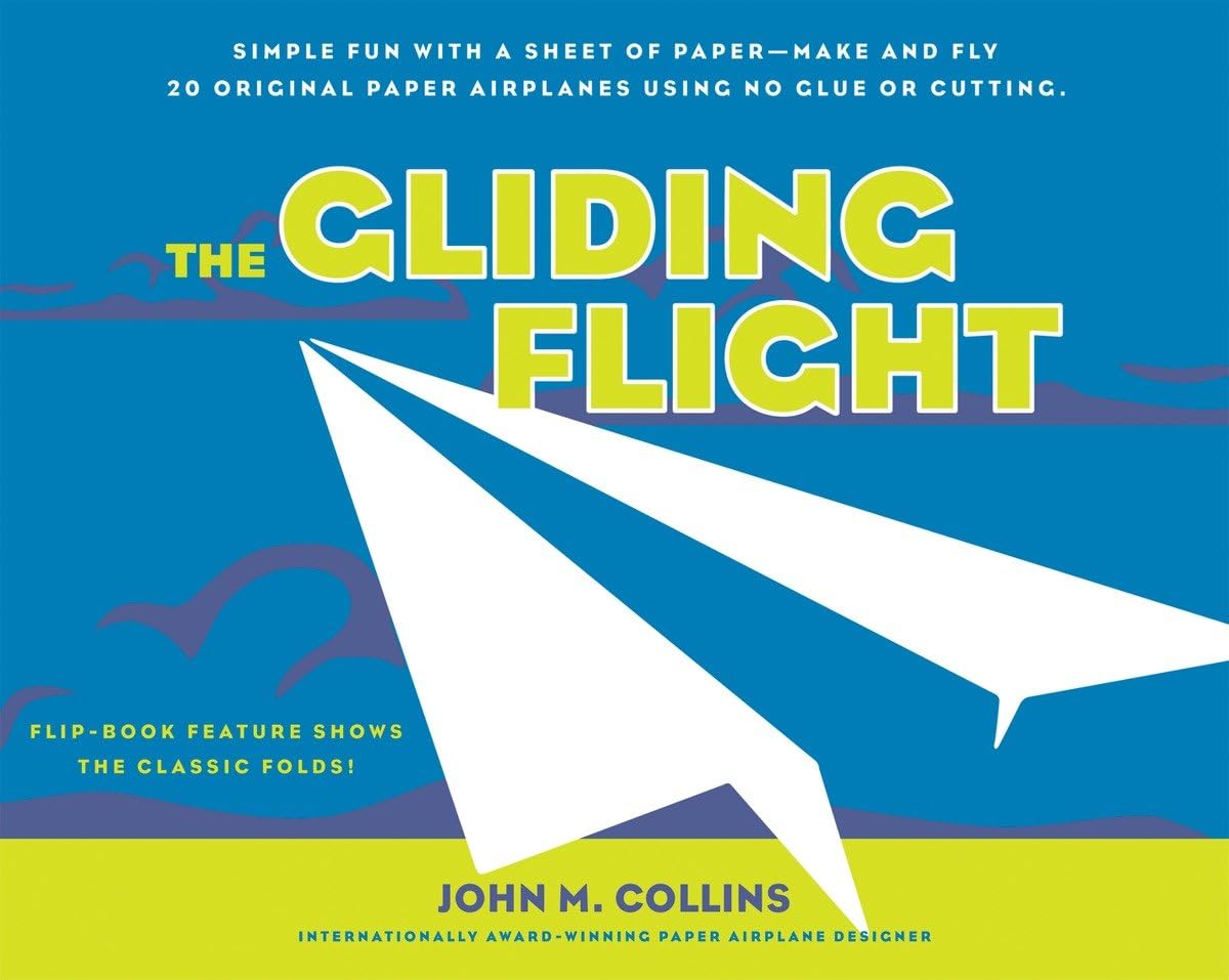 The Gliding Flight: Simple Fun with a Sheet of PaperMake and Fly 20 Original Paper Airplanes Using No Glue or Cutting,New