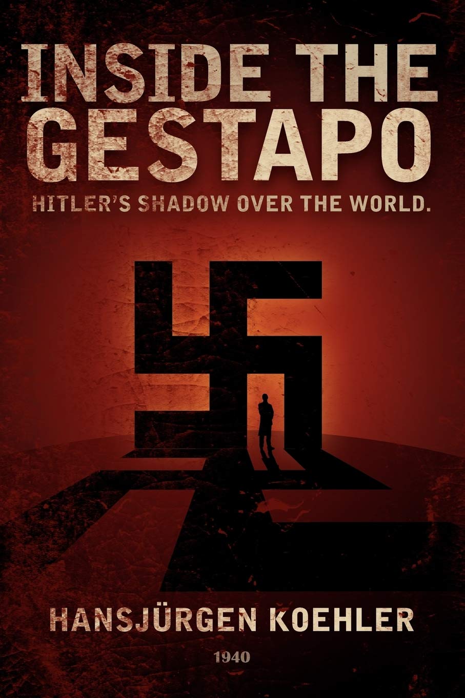 Inside the Gestapo: Hitler's Shadow Over the World,New