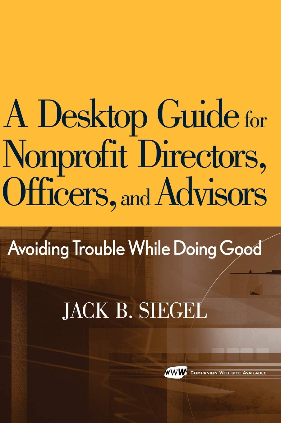 A Desktop Guide for Nonprofit Directors, Officers, and Advisors: Avoiding Trouble While Doing Good,Used