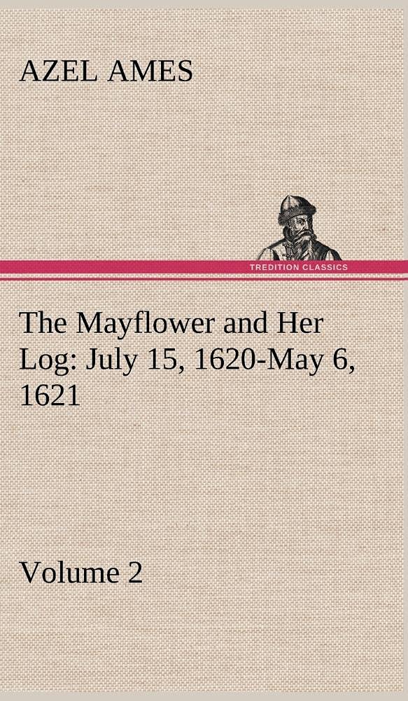 The Mayflower and Her Log July 15, 1620May 6, 1621 Volume 2,Used