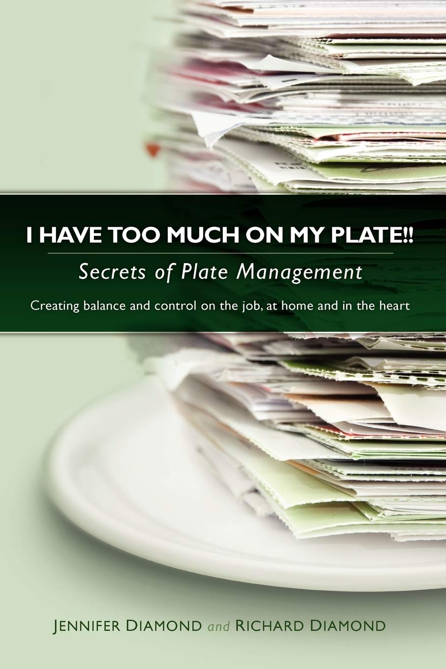 I Have Too Much On My Plate!! Secrets Of Plate Management,New
