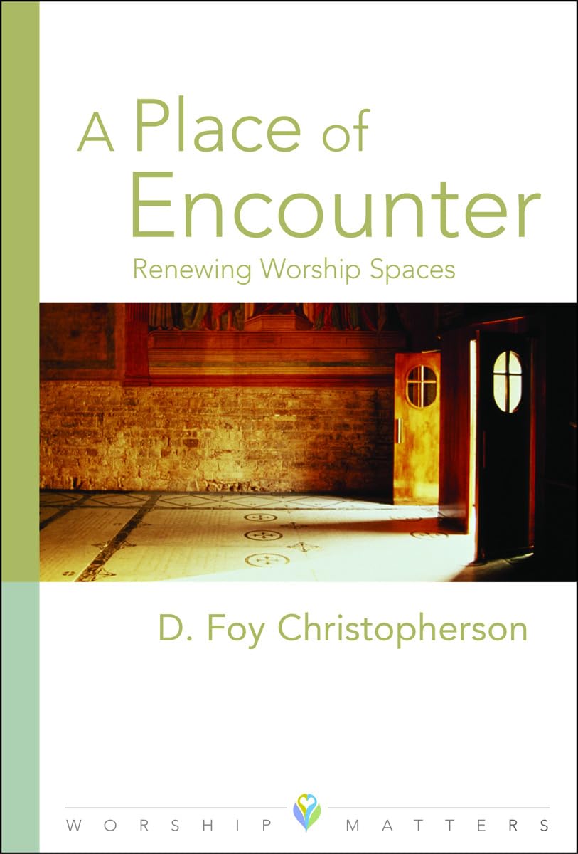 A Place Of Encounter: Renewing Worship Spaces (Worship Matters),Used